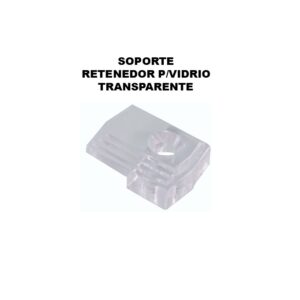 SOPORTE RETENERDOR D/VIDRIO TRANSPARENTE